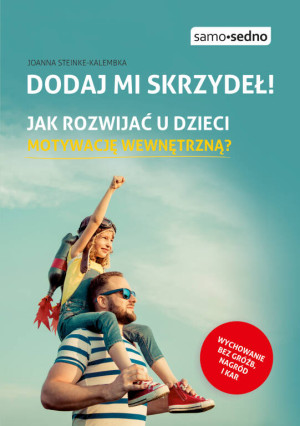 Dodaj mi skrzydeł! Jak rozwijać u dzieci motywację wewnętrzną?