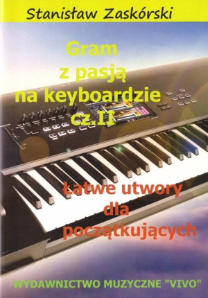 Gram z pasją na keyboardzie. Łatwe utwory dla początkujących. Cz.2