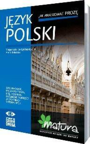 Matura. Język polski. Język polski. Jak analizować prozę