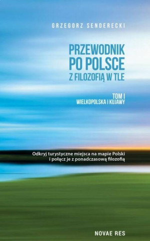 Przewodnik po Polsce z filozofią w tle. Tom 1