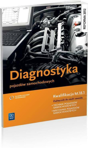 Diagnostyka pojazdów samochodowych. Podręcznik do nauki zawodu technik pojazdów samochodowych, mechanik pojazdów samochodowych