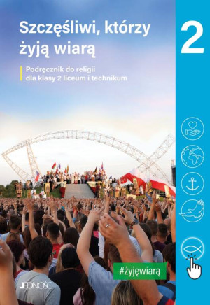 Szczęśliwi, którzy żyją wiarą 2. Podręcznik do religii dla klasy 2 liceum i technikum