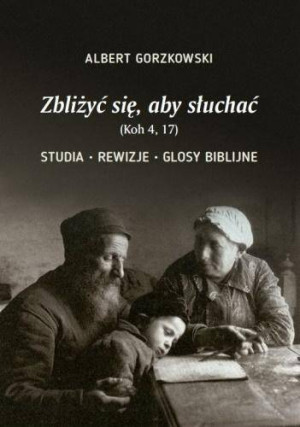 Zbliżyć się, aby słuchać. Studia, rewizje, głosy biblijne