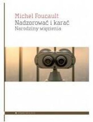 Nadzorować i karać. Narodziny więzienia