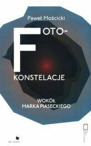 Foto-konstelacje wokół Marka Piaseckiego