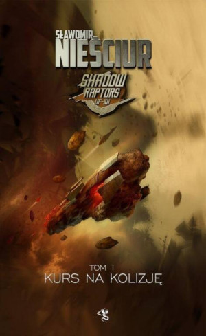 Kurs na Kolizję. Shadow Raptors. Tom 1