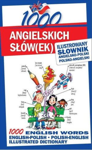 1000 angielskich słówek. Ilustrowany słownik angielsko-polski; polsko-angielski