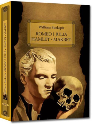 Romeo i Julia. Hamlet. Makbet. Wydanie z opracowaniem