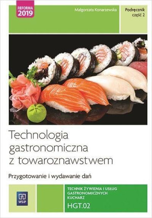 HGT.02. Technologia gastronomiczna z towaroznawstwem. Podręcznik. Część 2. Technik żywienia i usług gastronomicznych. Kucharz
