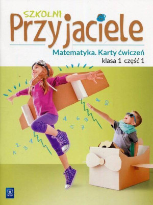 Szkolni przyjaciele. Matematyka. Ćwiczenia. Klasa 1. Część 1. Szkoła podstawowa