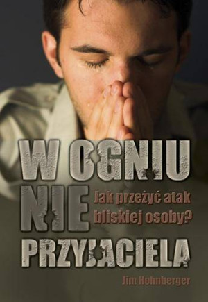 W ogniu nieprzyjaciela. Jak przeżyć atak ze strony bliskiej osoby