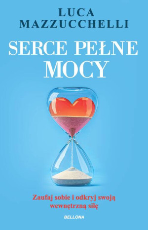 Serce pełne mocy. Zaufaj sobie i odkryj swoją...