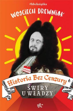 Historia Bez Cenzury 6. Świry u władzy