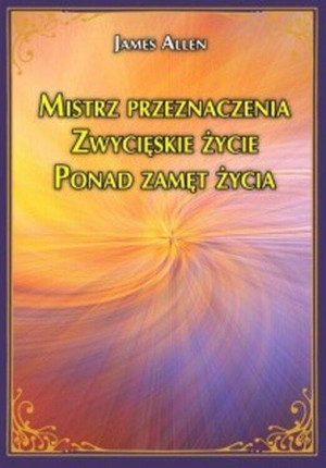 Mistrz przeznaczenia. Zwycięskie życie. Ponad zamęt życia