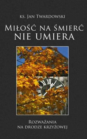 Miłość na śmierć nie umiera