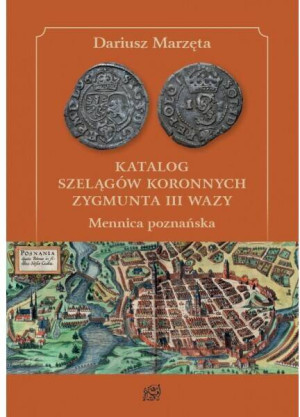 Katalog szelągów koronnych Zygmunta III Wazy. Mennica poznańska