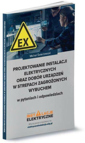 Projektowanie instalacji elektrycznych oraz dobór urządzeń w strefach zagrożonych wybuchem w pytaniach i odpowiedziach