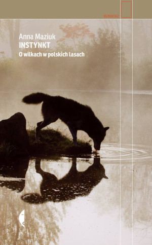 Instynkt. O wilkach w polskich lasach. Reportaż