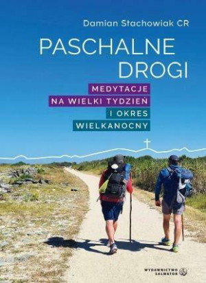 Paschalne drogi. Medytacje na Wielki Tydzień i okres Wielkanocny