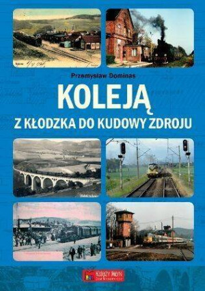 Koleją z Kłodzka do Kudowy Zdroju