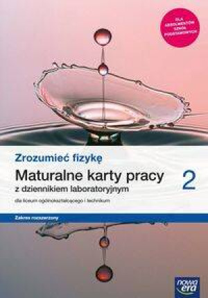 Zrozumieć fizykę 2. Maturalne karty pracy z dziennikiem laboratoryjnym dla liceum ogólnokształcącego i technikum. Zakres rozszerzony