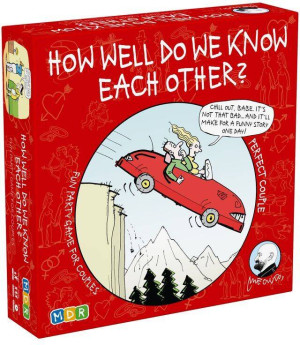 How well do we know each other.