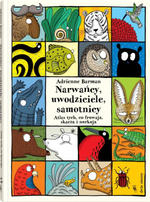Narwańcy, uwodziciele, samotnicy. Atlas tych, co fruwają, skaczą i nurkują