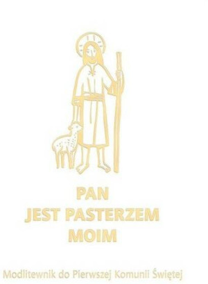Pan jest pasterzem moim. Modlitewnik do Pierwszej Komunii Świętej