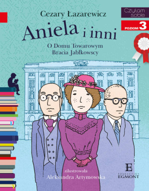 Aniela i inni. O Domu Towarowym Jabłkowskich. Czytam sobie. Poziom 3