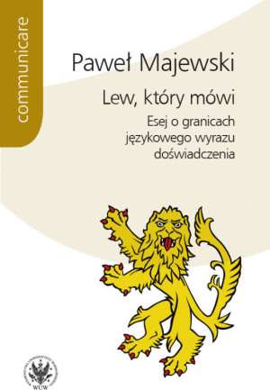 Lew, który mówi. Esej o granicach językowego wyrazu doświadczenia. Communicare