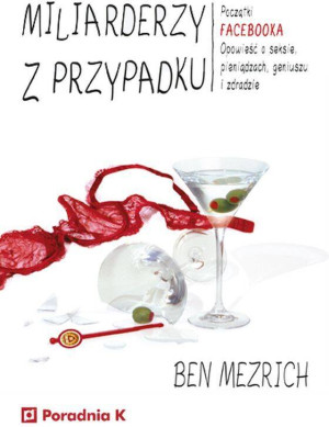 Miliarderzy z przypadku. Początki Facebooka. Opowieść o seksie, pieniądzach, geniuszu i zdradzie