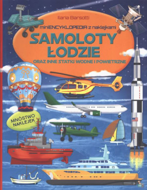Miniencyklopedia. Samoloty, łodzie i inne statki