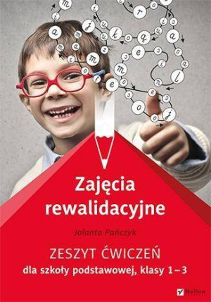 Zajęcia rewalidacyjne. Zeszyt ćwiczeń dla szkoły podstawowej. Klasy 1-3