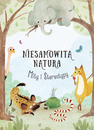 Mity i Stereotypy. Niesamowita Natura
