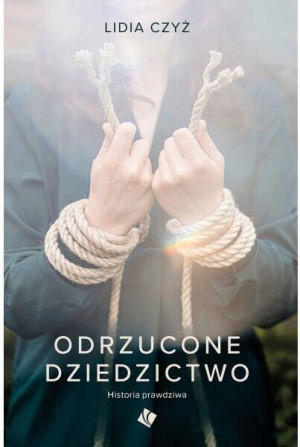 Odrzucone dziedzictwo. Historia prawdziwa