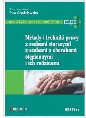 Metody i techniki pracy z osobami starszymi, z osobami z chorobami otępiennymi i ich rodzinami