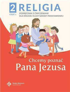 Chcemy poznać Pana Jezusa. Religia 2. Część 1. Podręcznik z ćwiczeniami dla klasy drugiej szkoły podstawowej