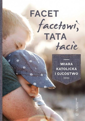 Facet facetowi, tata tacie. Wiara katolicka i ojcostwo