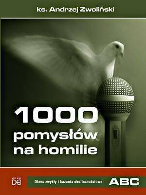 1000 pomysłów na homilie. Tom 1. Okres zwykły i kazania okolicznościowe