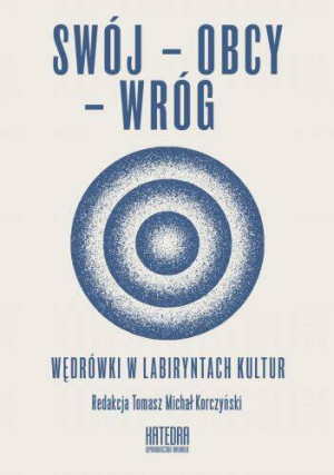 Swój - obcy - wróg. Wędrówki w labiryntach kultur
