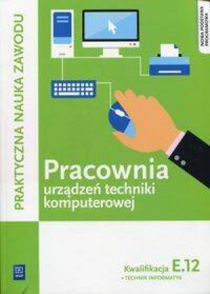 Pracownia urządzeń techniki komputerowej. Kwalifikacja E.12 Technik informatyk.