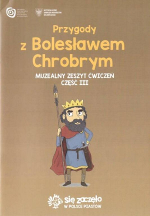 Przygody z B. Chrobrym. Muzealny zeszyt ćwiczeń. Cz. 3