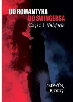 Inicjacja. Od romantyka do swingersa. Część 1