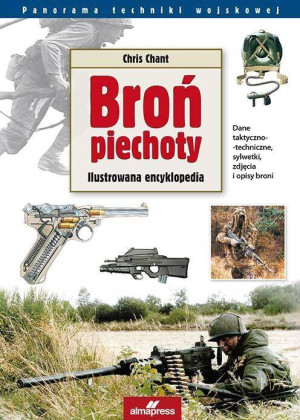 Broń Piechoty. Ilustrowana encyklopedia. Panorama techniki wojskowej