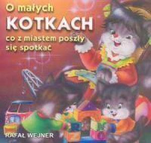 O małych kotkach co z miastem poszły się spotkać. Klasyka wierszyka
