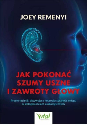 Jak pokonać szumy uszne i zawroty głowy