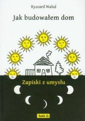 Jak budowałem dom. Zapiski z umysłu