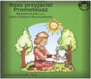 Nasz przyjaciel Prometeusz. Mity greckie dla dzieci. Cz.1. Audiobook