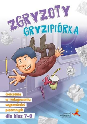 Zgryzoty Gryzipiórka. Ćwiczenia w redagowaniu wypowiedzi pisemnych. SP 7-8