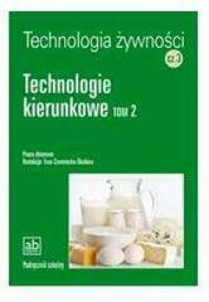 Technologie kierunkowe. Tom 2. Technologia żywności. Cz.3